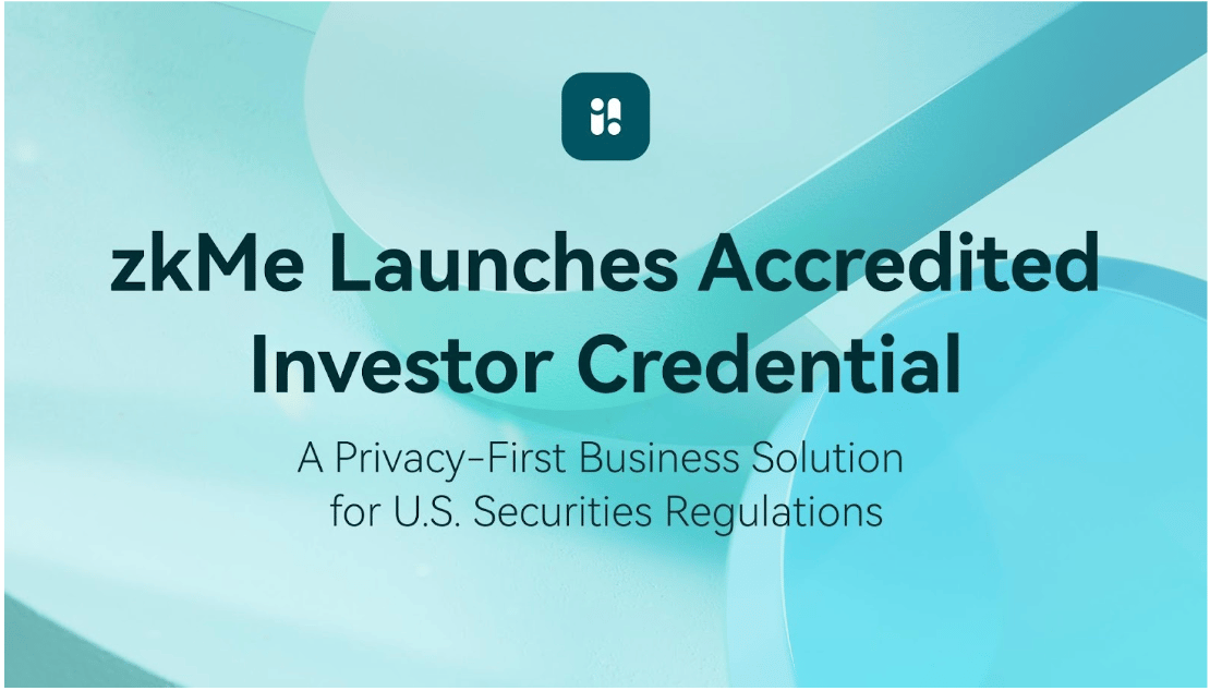 zkMe Launches Accredited Investor Credential: A Privacy-First Business Solution for U.S. Securities Regulations